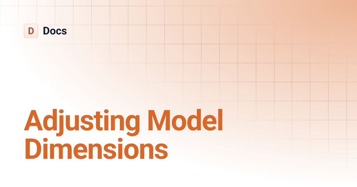Adjusting Model Dimensions | Docs