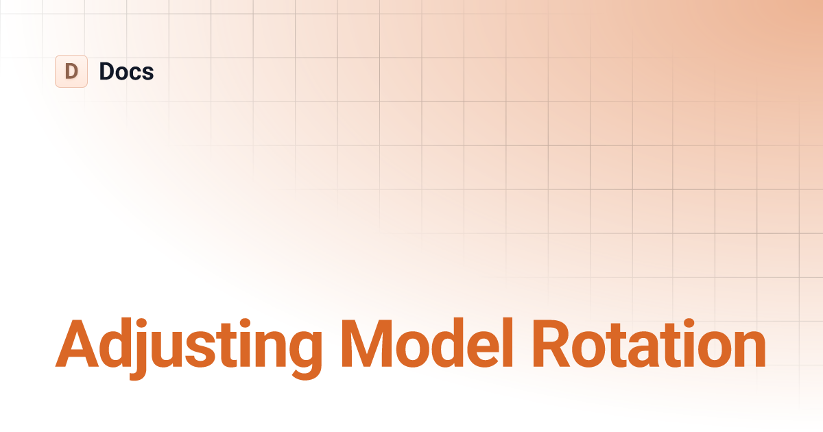 Adjusting Model Rotation | Docs